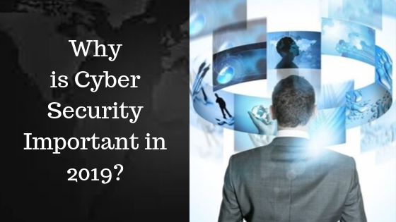 Why is Cyber Security Important in 2019?